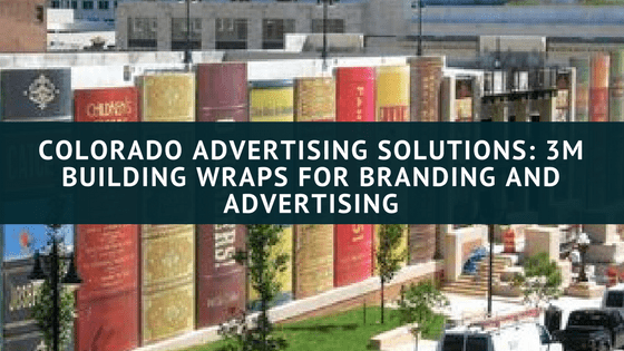 Colorado Advertising Solutions_ 3M Building Wraps for Branding and Advertising