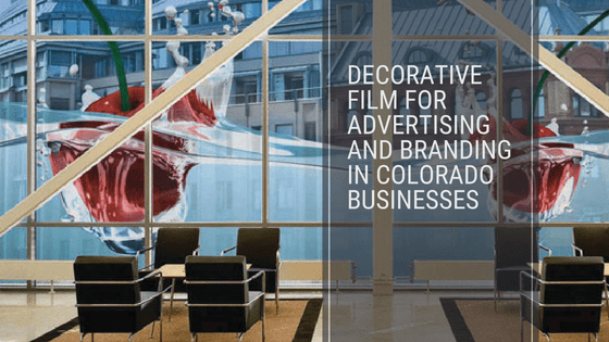Decorative Film for Advertising and Branding in Colorado Businesses