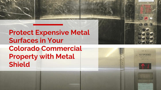 Protect Expensive Metal Surfaces in Your Colorado Commercial Property with Metal Shield