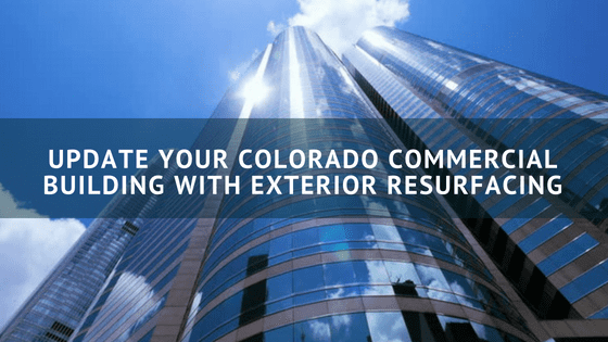 Update Your Colorado Commercial Building with Exterior Resurfacing
