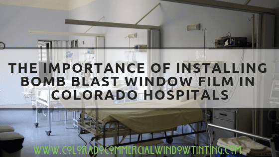 The Importance of Installing Bomb Blast WIndow Film in Hospitals colorado