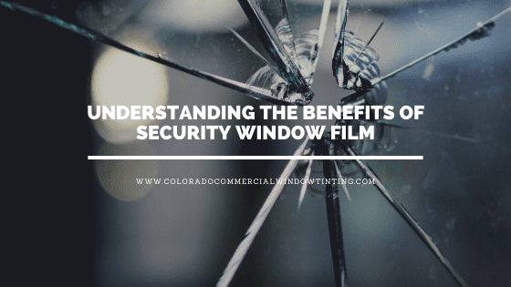 benefits security window film colorado