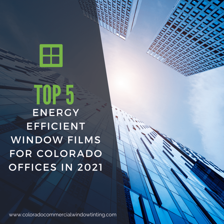 Top 5 Energy Efficient Window Films for Colorado Offices in 2021